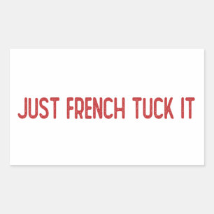 Just French tuck it - The French tuck Sticker