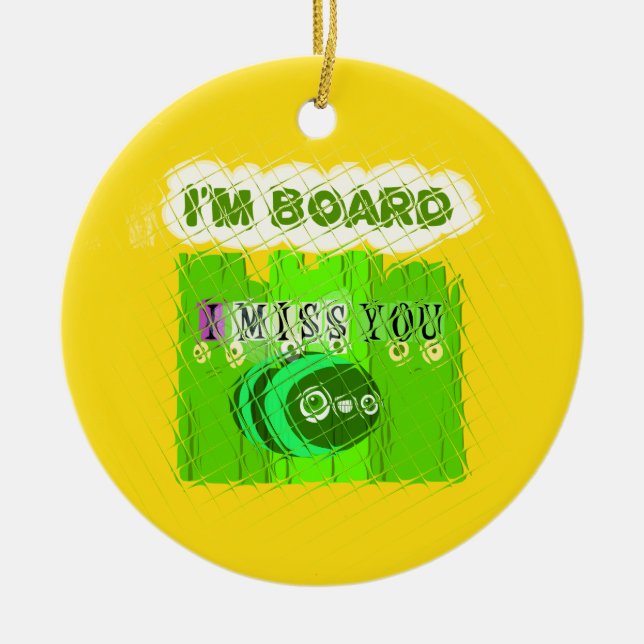 Just  Funny I Miss You I am Bored Ceramic Ornament (Front)