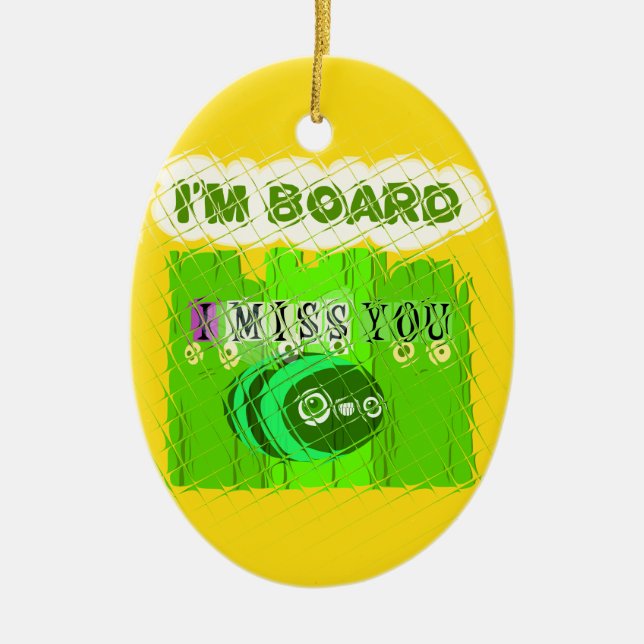 Just  Funny I Miss You I am Bored Ceramic Ornament (Front)