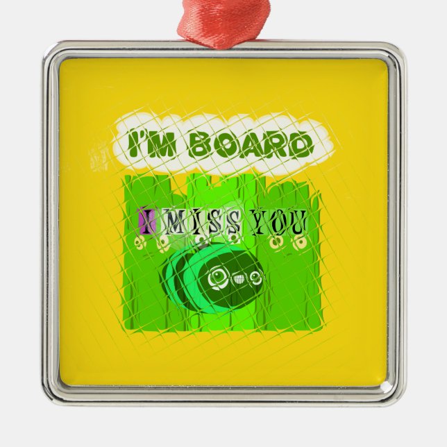Just  Funny I Miss You I am Bored Metal Ornament (Front)
