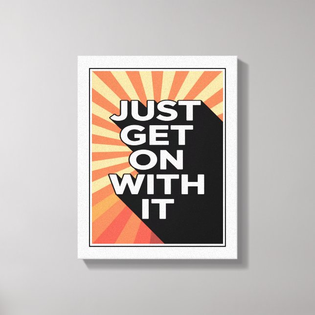 Just Get On With It Inspirational Motivational Canvas Print (Front)