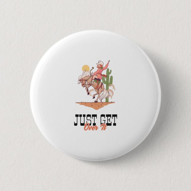 Just Get Over It 2 Inch Round Button (Front)
