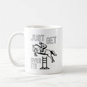 Just Get Over It Coffee Mug