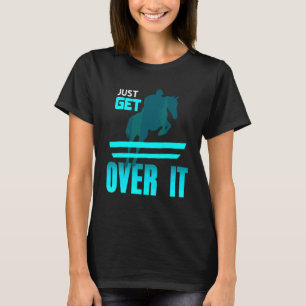 Just Get Over It Cool Awesome Vaulting Horse Prese T-Shirt