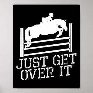 Just Get Over It Equestrian Jumping Quote Horsebac Poster