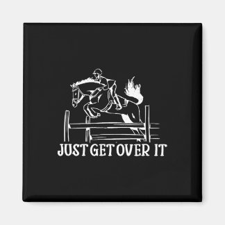 Just Get Over It - Funny Equestrian Horseback Ridi Magnet