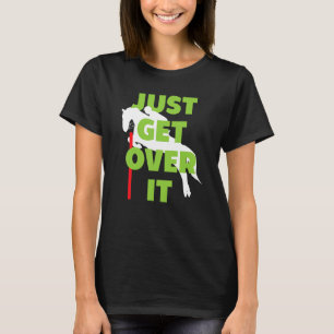 Just Get Over It Horse Horseback Riding T-Shirt