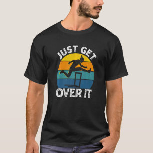 Just Get Over It Retro Hurdling Hurdler Women Men T-Shirt