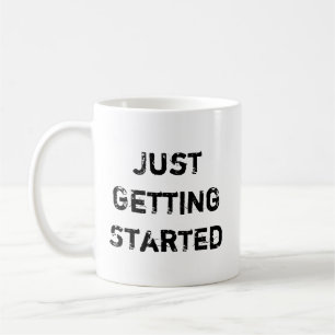 Just Getting Started CREATING MOMENTUM Coffee Mug