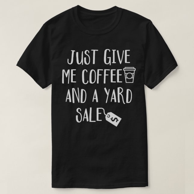 Just Give Me Coffee A Yard Sale Shopping Bargains  T-Shirt (Design Front)
