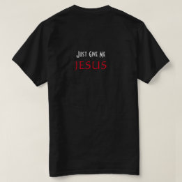 Just Give Me JESUS Christian Black T-Shirt
