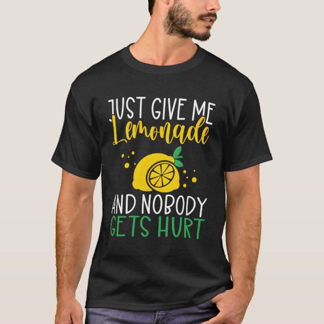 Just Give Me Lemonade And Nobody Gets Hurt Lemonad T-Shirt (Front)