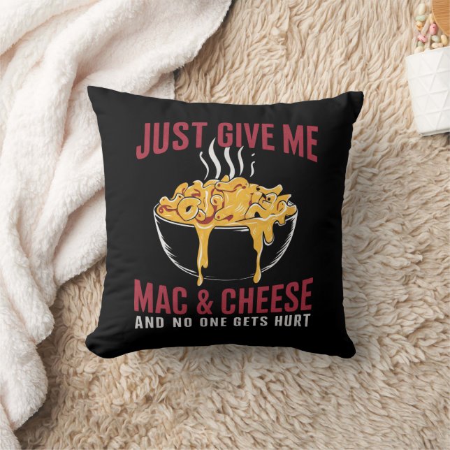 Just Give Me Mac & Cheese And No One Gets Hurt  Throw Pillow (Blanket)