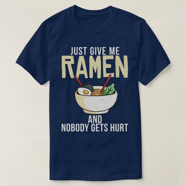 Just Give Me Ramen And Nobody Gets Hurt Ramen Love T-Shirt (Design Front)