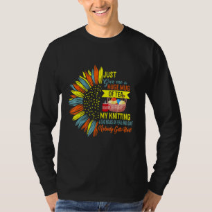 Just Give Me Tea My Knitting Two Hours Of Peace Wo T-Shirt