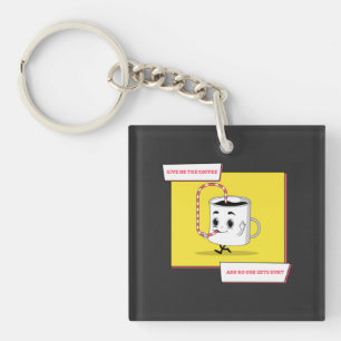 Just Give Me The Coffee And No One Gets Hurt Keychain