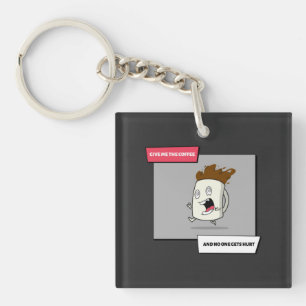 Just Give Me The Coffee And No One Gets Hurt Keychain
