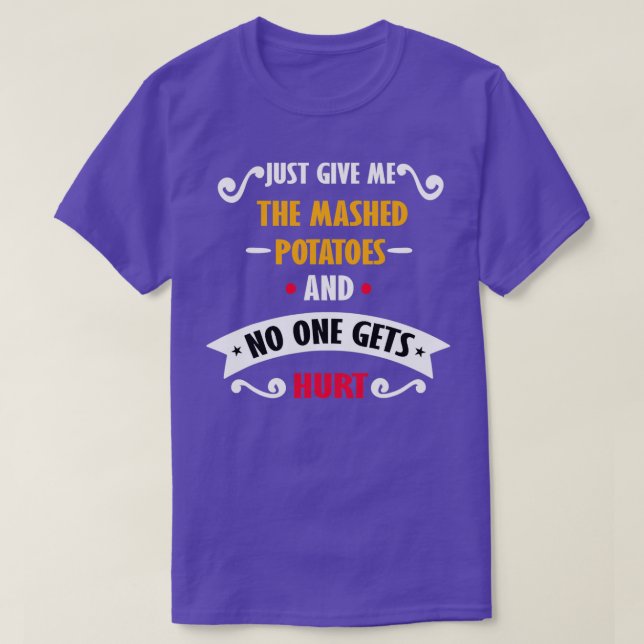 Just Give Me The Mashed Potatoes Funny T-Shirt (Design Front)