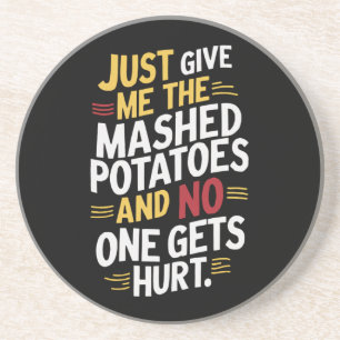 Just Give Me The Mashed Potatoes Thanksgiving Coaster