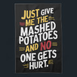 Just Give Me The Mashed Potatoes Thanksgiving Kitchen Towel<br><div class="desc">Just Give Me The Mashed Potatoes Thanksgiving</div>