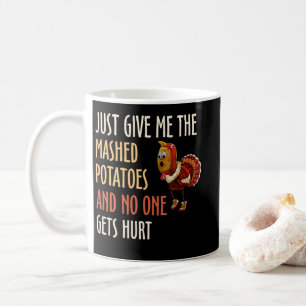 Just Give Me The Mashed Potatoes Thanksgiving Xmas Coffee Mug
