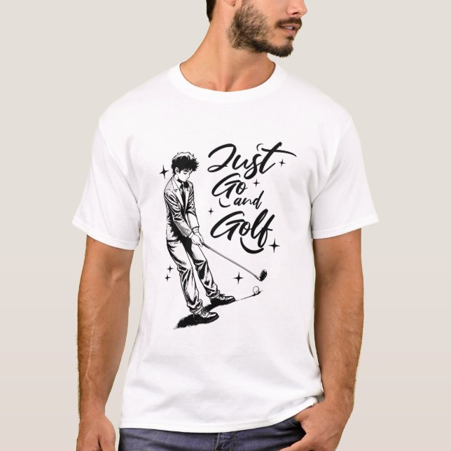  JUST GO AND GOLF  T-Shirt (Front)