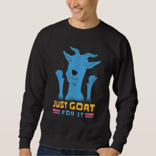 Just Goat For It 3 Sweatshirt