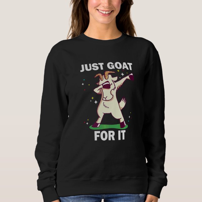 Just Goat For It  6 Sweatshirt (Front)