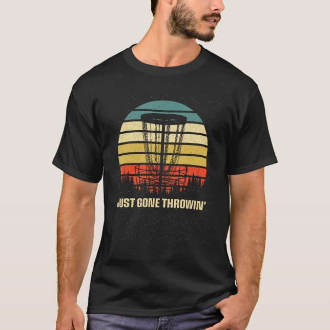 Just Gone Throwin Disc Golf Rest Day Golfer Day Of T-Shirt (Front)