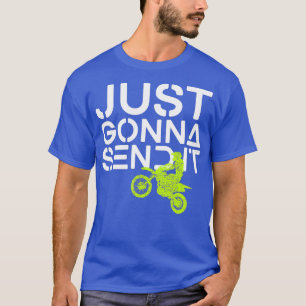 Just Gonna Send It Dirt Bike Motocross Gift T-Shirt