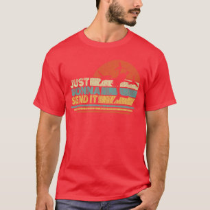 Just Gonna Send It Freestyle FPV Drone Pilot Racer T-Shirt