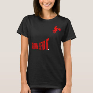 Just Gonna Send It Funny Motocross Dirt Bike Meme  T-Shirt