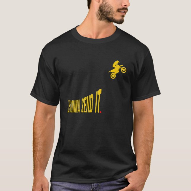 Just Gonna Send It Funny Motocross Dirt Bike Meme  T-Shirt (Front)