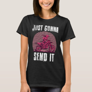 Just Gonna Send It Girls Motocross Dirt Bike Racin T-Shirt