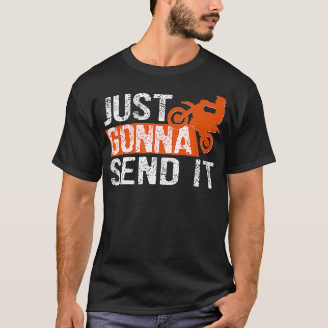 Just gonna send it Motocross Dirt Bike Gift Tee (Front)