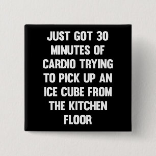 Just got 30 minutes of cardio.. funny quote fun 2 inch square button
