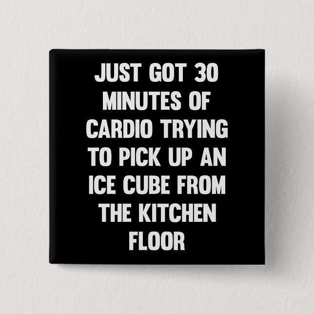 Just got 30 minutes of cardio..| funny quote | fun 2 inch square button (Front)