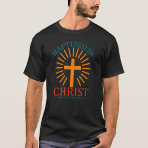 Just Got Baptized in Christ New Christian Baptism  T-Shirt