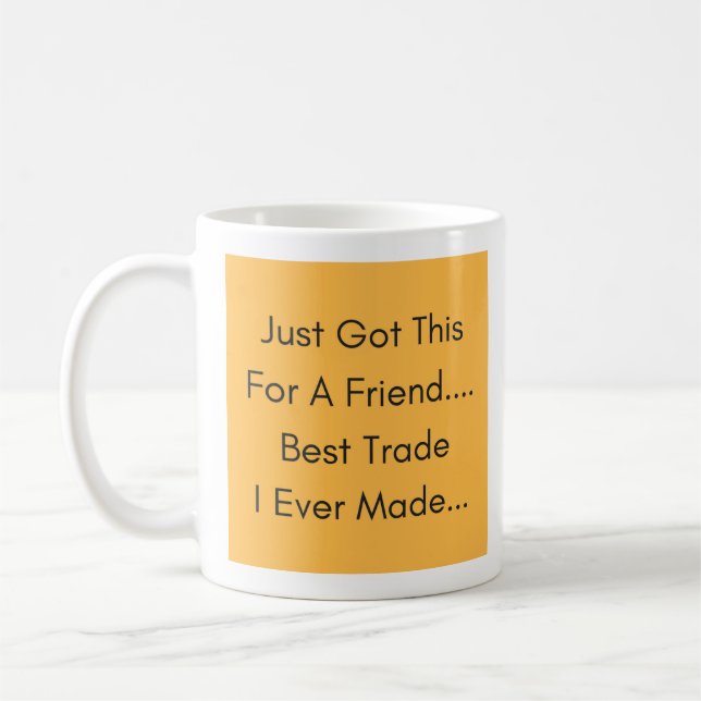 Just Got This For A Friend - Best Trade Ever  Coffee Mug (Left)