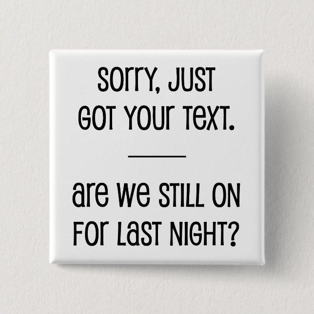 Just Got Your Text 2 Inch Square Button (Front)