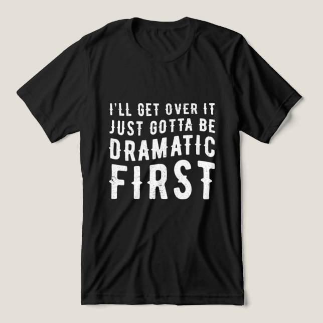 Just gotta be dramatic first Tri-Blend shirt (Design Front)