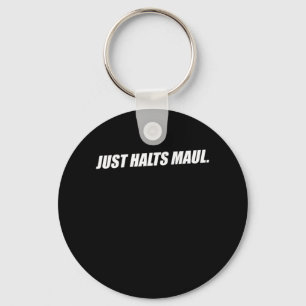 Just Halts Maul Shut Your Mouth Up Funny Sayings Keychain