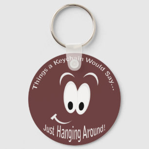 Just Hanging Around Keychain