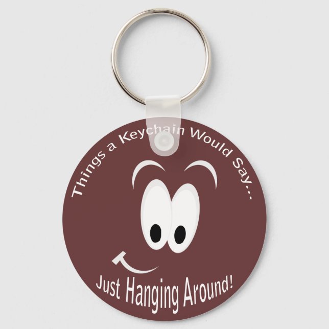 Just Hanging Around Keychain (Front)