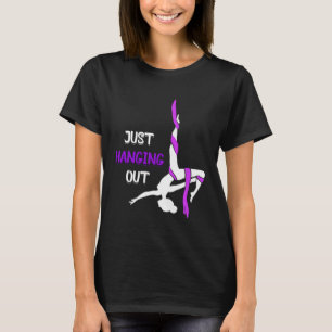 Just Hanging Out Aerial Circus Lyra Hanging Aerial T-Shirt