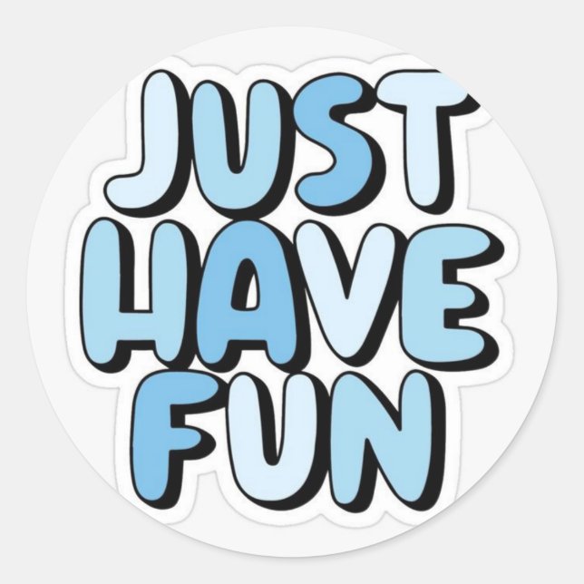 Just Have Fun Printed Classic Round Sticker (Front)