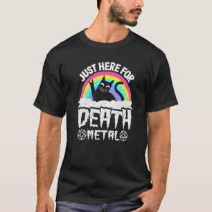 Just Here For Death Metal Satan Goth Cat Heavy Met T-Shirt