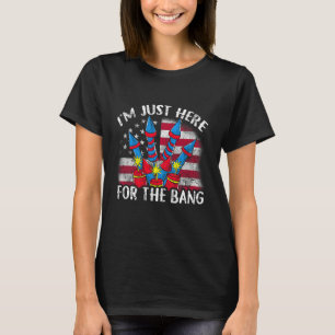 Just Here For The Bang Funny Fireworks Humour T-Shirt