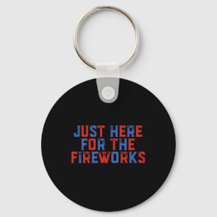 Just Here For The Fireworks Funny 4th Of July Patr Keychain