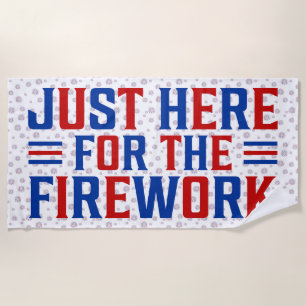 Just Here For The Fireworks Funny For Couple Beach Towel